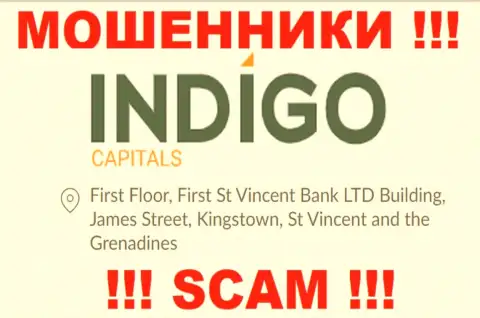 БУДЬТЕ ОЧЕНЬ БДИТЕЛЬНЫ, Indigo Capitals скрываются в офшоре по адресу - First Floor, First St Vincent Bank LTD Building, James Street, Kingstown, St Vincent and the Grenadines и оттуда выманивают финансовые средства